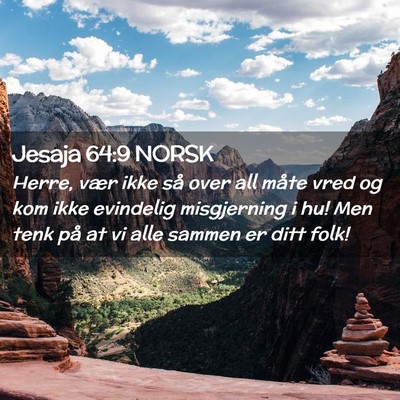 Picture 02 - Jesaja 64:9 NORSK - Herre, vær ikke så over all måte vred og kom - Bible Verse Picture