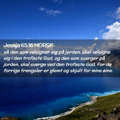 Picture 02 - Jesaja 65:16 NORSK - så den som velsigner sig på jorden, skal - Bible Verse Picture