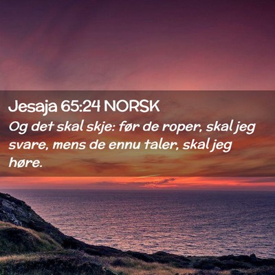 Picture 02 - Jesaja 65:24 NORSK - Og det skal skje: før de roper, skal jeg svare, - Bible Verse Picture