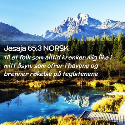 Picture 02 - Jesaja 65:3 NORSK - til et folk som alltid krenker mig like i mitt - Bible Verse Picture