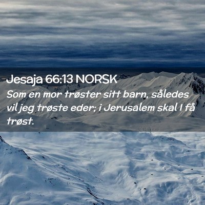 Picture 02 - Jesaja 66:13 NORSK - Som en mor trøster sitt barn, således vil jeg - Bible Verse Picture