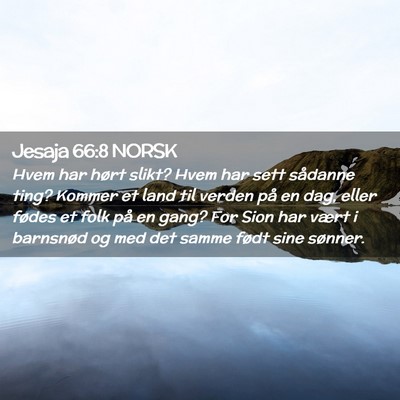 Picture 02 - Jesaja 66:8 NORSK - Hvem har hørt slikt? Hvem har sett sådanne - Bible Verse Picture