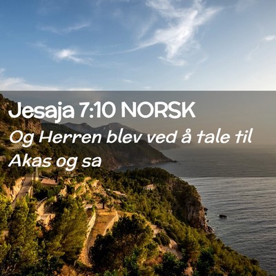 Picture 02 - Jesaja 7:10 NORSK - Og Herren blev ved å tale til Akas og - Bible Verse Picture