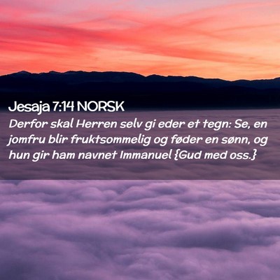 Picture 02 - Jesaja 7:14 NORSK - Derfor skal Herren selv gi eder et tegn: Se, en - Bible Verse Picture
