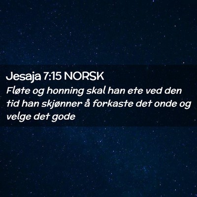 Picture 02 - Jesaja 7:15 NORSK - Fløte og honning skal han ete ved den tid han - Bible Verse Picture