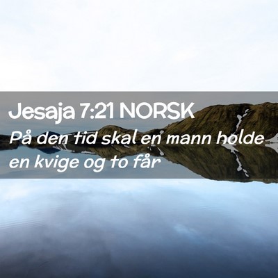 Picture 02 - Jesaja 7:21 NORSK - På den tid skal en mann holde en kvige og to - Bible Verse Picture