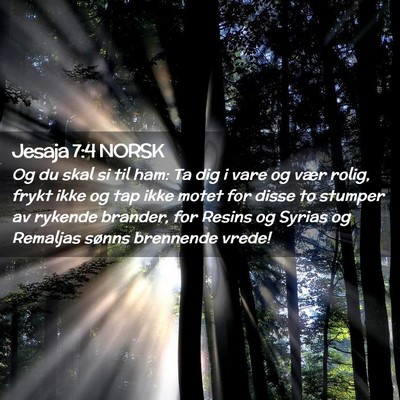 Picture 02 - Jesaja 7:4 NORSK - Og du skal si til ham: Ta dig i vare og vær - Bible Verse Picture