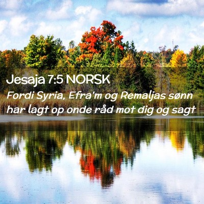 Picture 02 - Jesaja 7:5 NORSK - Fordi Syria, Efra'm og Remaljas sønn har lagt op - Bible Verse Picture