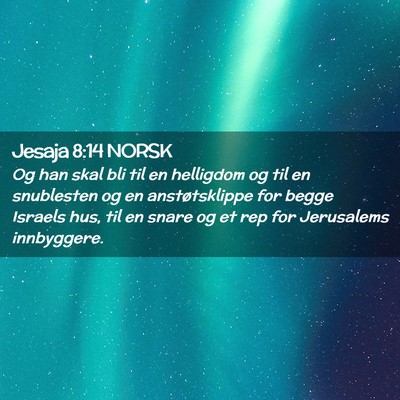 Picture 02 - Jesaja 8:14 NORSK - Og han skal bli til en helligdom og til en - Bible Verse Picture