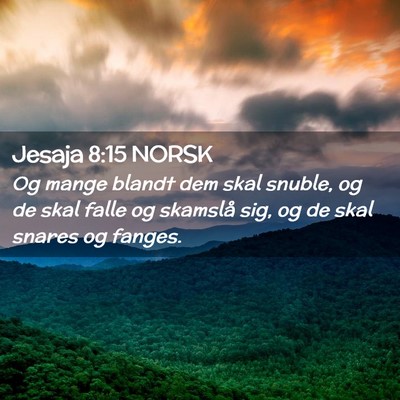 Picture 02 - Jesaja 8:15 NORSK - Og mange blandt dem skal snuble, og de skal falle - Bible Verse Picture