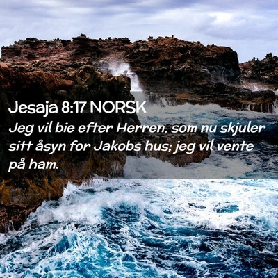 Picture 02 - Jesaja 8:17 NORSK - Jeg vil bie efter Herren, som nu skjuler sitt - Bible Verse Picture