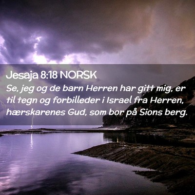 Picture 02 - Jesaja 8:18 NORSK - Se, jeg og de barn Herren har gitt mig, er til - Bible Verse Picture