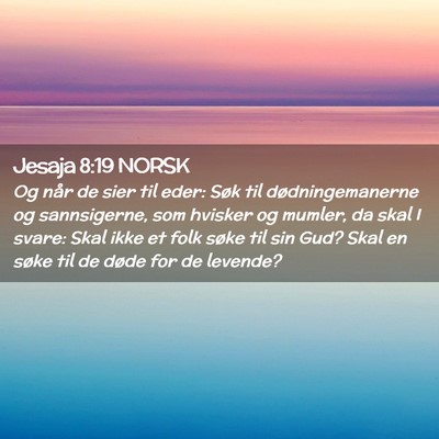 Picture 02 - Jesaja 8:19 NORSK - Og når de sier til eder: Søk til - Bible Verse Picture