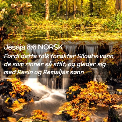 Picture 02 - Jesaja 8:6 NORSK - Fordi dette folk forakter Siloahs vann, de som - Bible Verse Picture