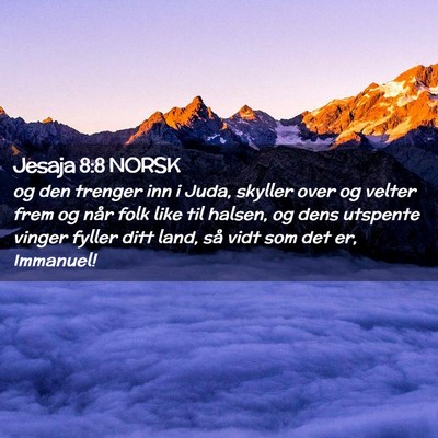 Picture 02 - Jesaja 8:8 NORSK - og den trenger inn i Juda, skyller over og velter - Bible Verse Picture