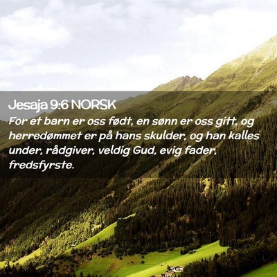 Picture 02 - Jesaja 9:6 NORSK - For et barn er oss født, en sønn er oss gitt, - Bible Verse Picture