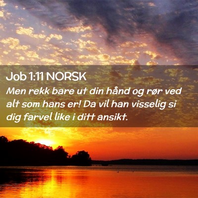 Picture 02 - Job 1:11 NORSK - Men rekk bare ut din hånd og rør ved alt som - Bible Verse Picture