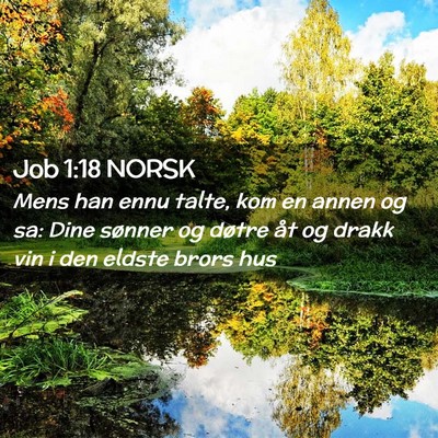 Picture 02 - Job 1:18 NORSK - Mens han ennu talte, kom en annen og sa: Dine - Bible Verse Picture