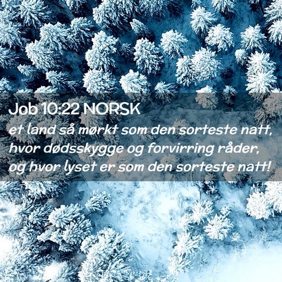 Picture 02 - Job 10:22 NORSK - et land så mørkt som den sorteste natt, hvor - Bible Verse Picture