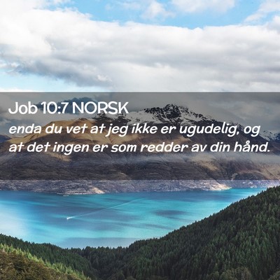 Picture 02 - Job 10:7 NORSK - enda du vet at jeg ikke er ugudelig, og at det - Bible Verse Picture