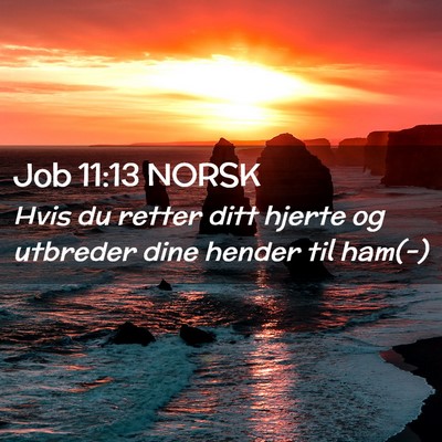 Picture 02 - Job 11:13 NORSK - Hvis du retter ditt hjerte og utbreder dine - Bible Verse Picture