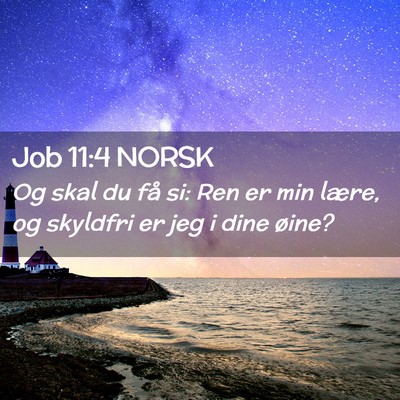 Picture 02 - Job 11:4 NORSK - Og skal du få si: Ren er min lære, og skyldfri - Bible Verse Picture