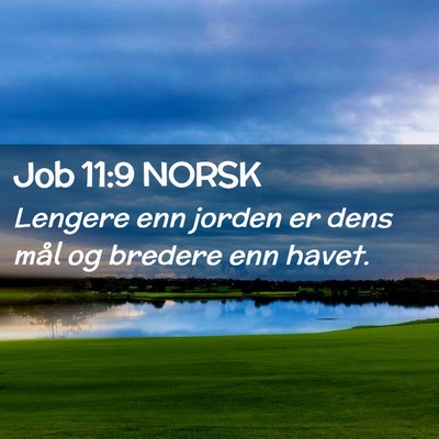 Picture 02 - Job 11:9 NORSK - Lengere enn jorden er dens mål og bredere enn - Bible Verse Picture