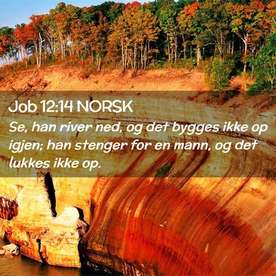 Picture 02 - Job 12:14 NORSK - Se, han river ned, og det bygges ikke op igjen; - Bible Verse Picture