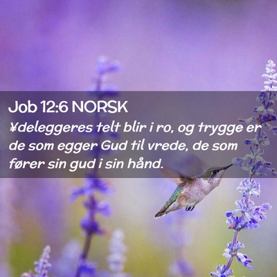 Picture 02 - Job 12:6 NORSK - ¥deleggeres telt blir i ro, og trygge er de som - Bible Verse Picture