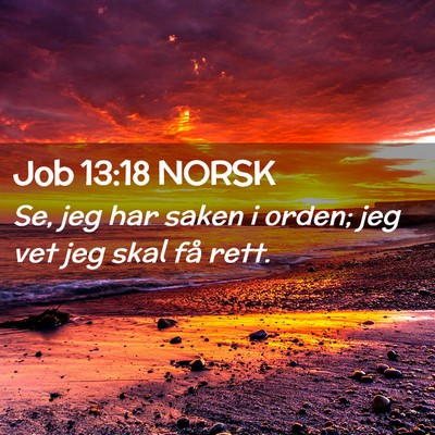 Picture 02 - Job 13:18 NORSK - Se, jeg har saken i orden; jeg vet jeg skal få - Bible Verse Picture