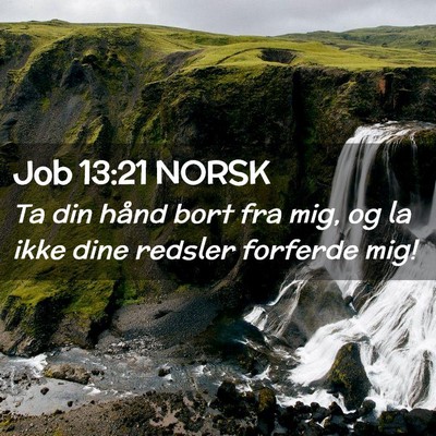 Picture 02 - Job 13:21 NORSK - Ta din hånd bort fra mig, og la ikke dine - Bible Verse Picture