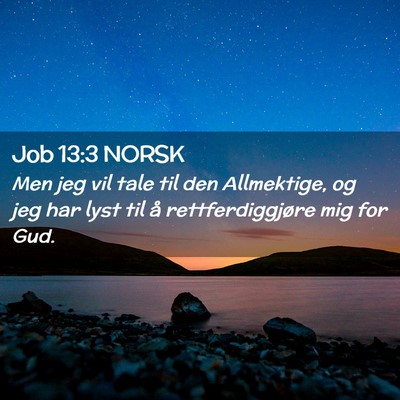 Picture 02 - Job 13:3 NORSK - Men jeg vil tale til den Allmektige, og jeg har - Bible Verse Picture