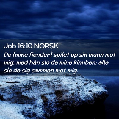 Picture 02 - Job 16:10 NORSK - De {mine fiender} spilet op sin munn mot mig, med - Bible Verse Picture