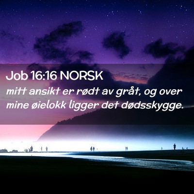 Picture 02 - Job 16:16 NORSK - mitt ansikt er rødt av gråt, og over mine - Bible Verse Picture