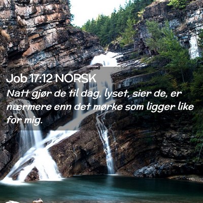 Picture 02 - Job 17:12 NORSK - Natt gjør de til dag, lyset, sier de, er - Bible Verse Picture