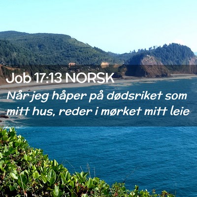 Picture 02 - Job 17:13 NORSK - Når jeg håper på dødsriket som mitt hus, - Bible Verse Picture