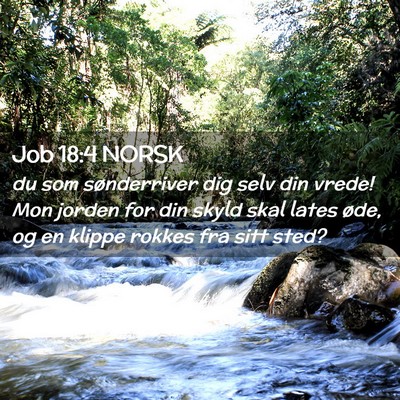 Picture 02 - Job 18:4 NORSK - du som sønderriver dig selv din vrede! Mon - Bible Verse Picture