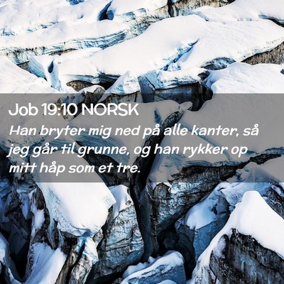 Picture 02 - Job 19:10 NORSK - Han bryter mig ned på alle kanter, så jeg går - Bible Verse Picture