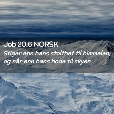 Picture 02 - Job 20:6 NORSK - Stiger enn hans stolthet til himmelen, og når - Bible Verse Picture