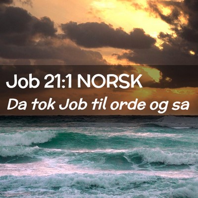 Picture 02 - Job 21:1 NORSK - Da tok Job til orde og - Bible Verse Picture