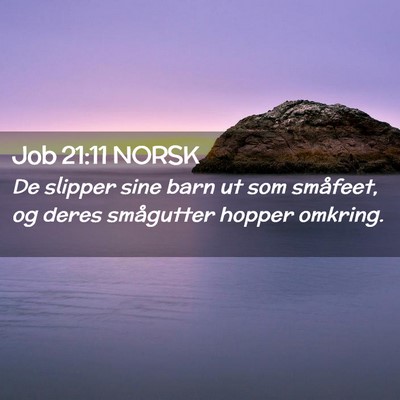 Picture 02 - Job 21:11 NORSK - De slipper sine barn ut som småfeet, og deres - Bible Verse Picture