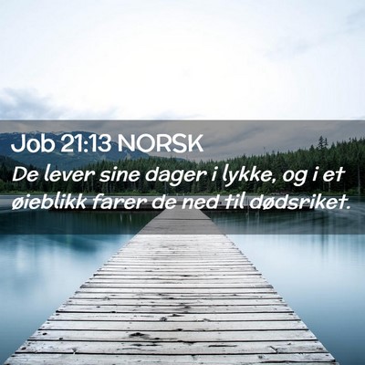Picture 02 - Job 21:13 NORSK - De lever sine dager i lykke, og i et øieblikk - Bible Verse Picture