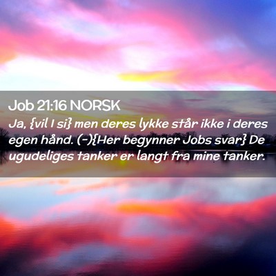 Picture 02 - Job 21:16 NORSK - Ja, {vil I si} men deres lykke står ikke i deres - Bible Verse Picture