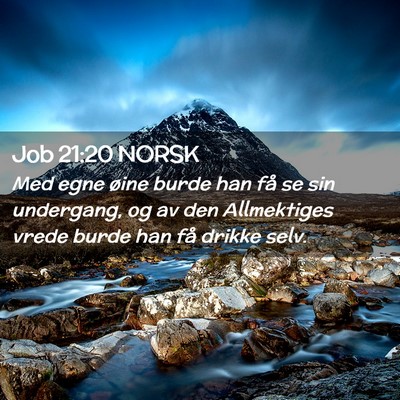 Picture 02 - Job 21:20 NORSK - Med egne øine burde han få se sin undergang, og - Bible Verse Picture