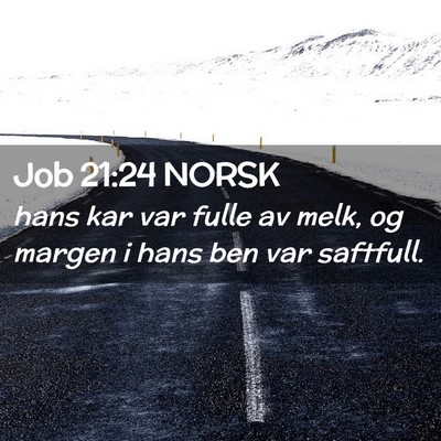 Picture 02 - Job 21:24 NORSK - hans kar var fulle av melk, og margen i hans ben - Bible Verse Picture