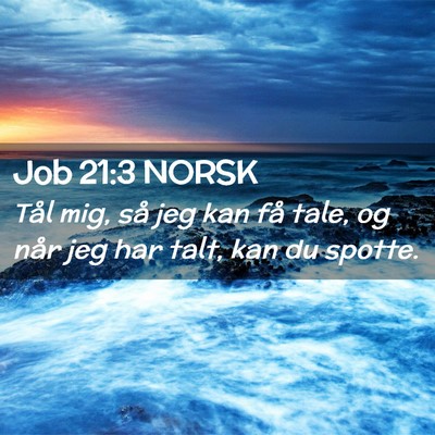 Picture 02 - Job 21:3 NORSK - Tål mig, så jeg kan få tale, og når jeg har - Bible Verse Picture