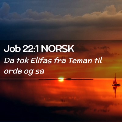 Picture 02 - Job 22:1 NORSK - Da tok Elifas fra Teman til orde og - Bible Verse Picture