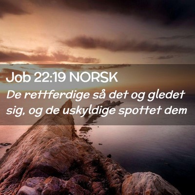 Picture 02 - Job 22:19 NORSK - De rettferdige så det og gledet sig, og de - Bible Verse Picture