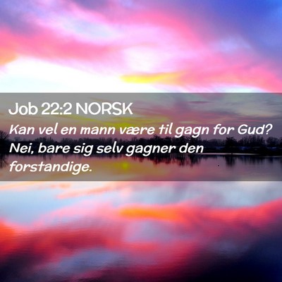 Picture 02 - Job 22:2 NORSK - Kan vel en mann være til gagn for Gud? Nei, bare - Bible Verse Picture
