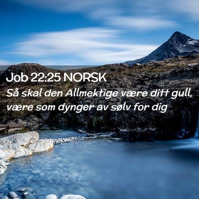 Picture 02 - Job 22:25 NORSK - Så skal den Allmektige være ditt gull, være - Bible Verse Picture